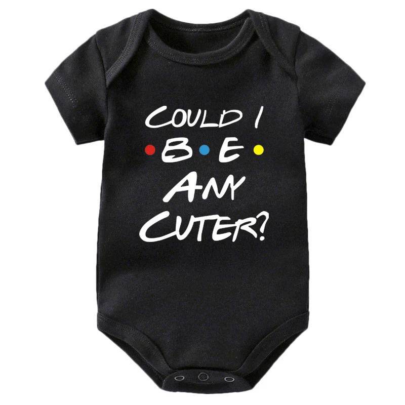 Could I Be Any Cuter Baby Onesies Bodysuit Funny Friends Body Baby Rompers Cotton Summer Short Sleeve Baby Boys Girls Clothes