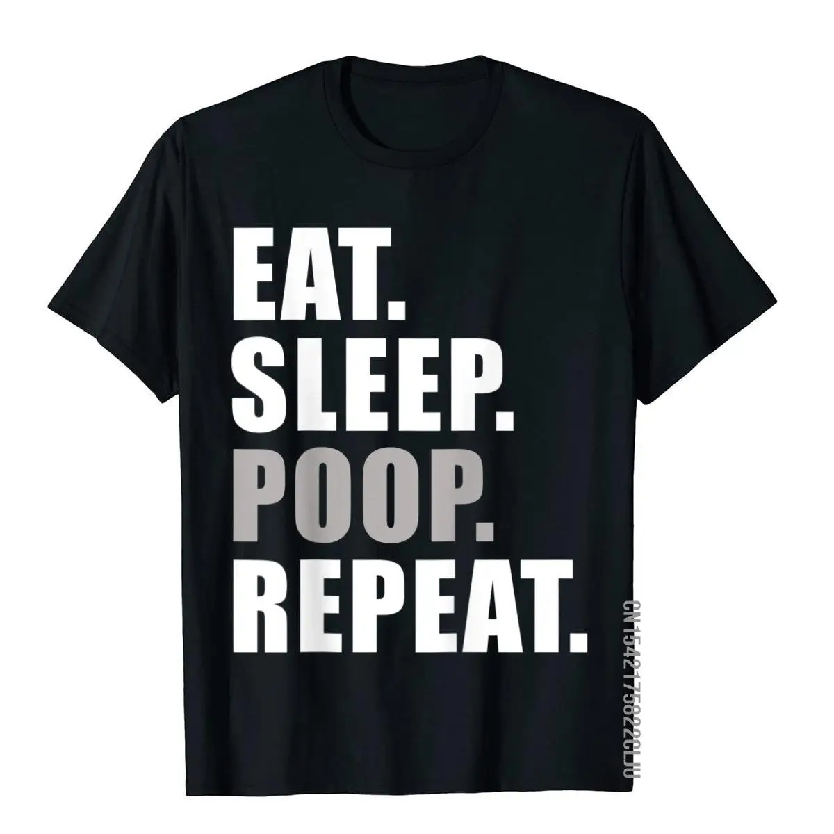 Eat Sleep Poop Repeat Funny T-Shirt T Shirt High Quality Chinese Style Cotton Men Top T-Shirts Family