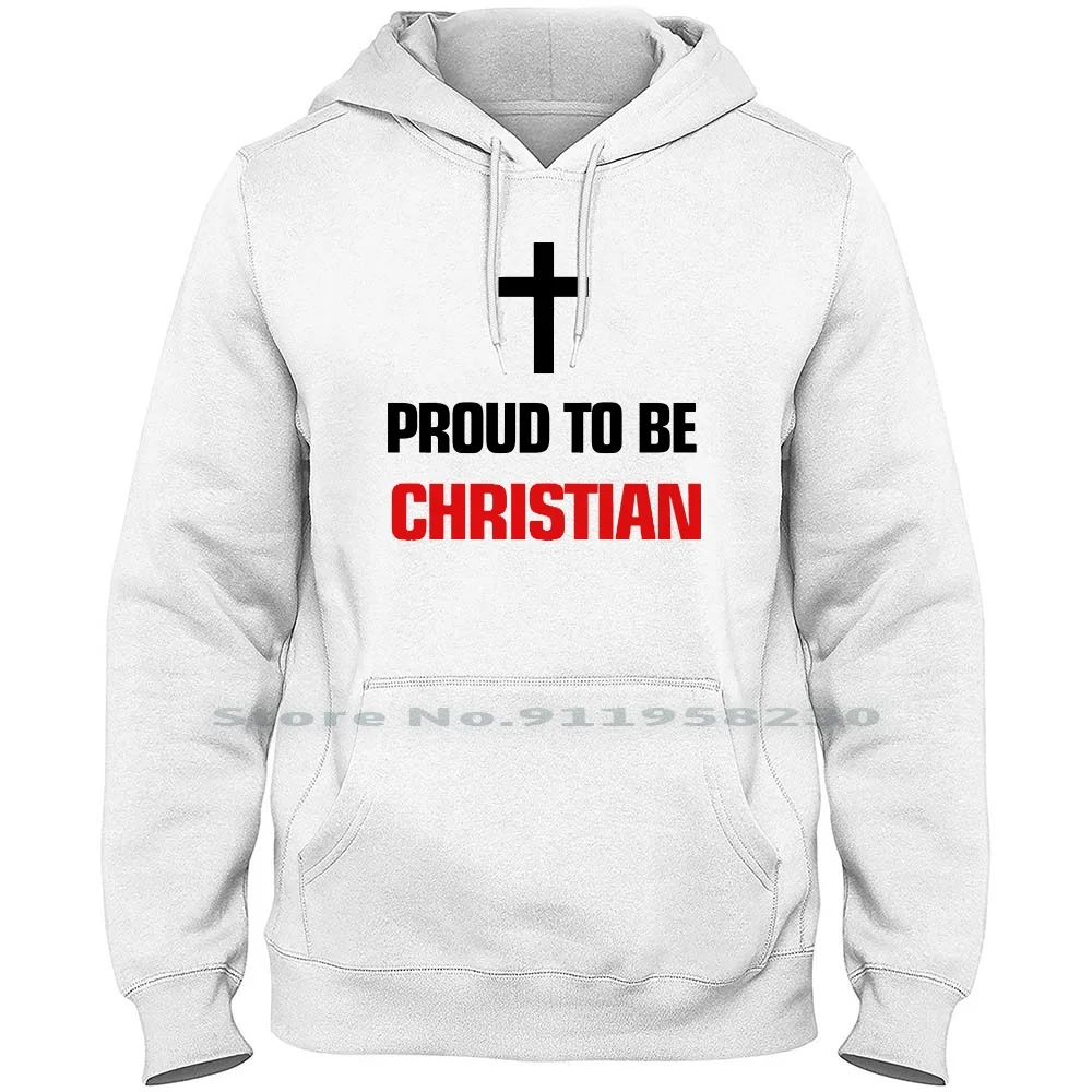 Proud To Be Christian Hoodie Sweater Cotton Jesus Christ Christian Popular Slogan Quotes Trend Proud Logan Logo Pro End Ian