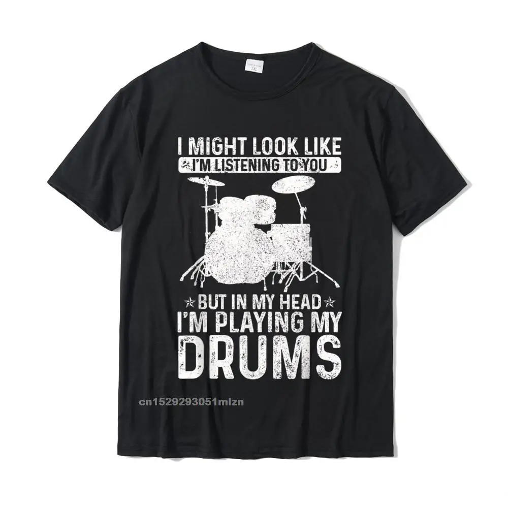 I Might Look Like Im Listening Playing Drums Funny  T-Shirt T Shirts Tops Tees Wholesale Cotton Street Comfortable Men