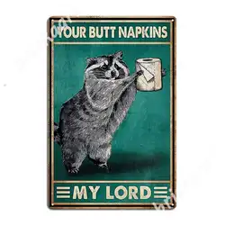 Ratel Your Butt Napkins My Lord Raccoon Retro Metal Signs Club Home Classic Cave pub Wall Decor Tin sign Posters Dinasaur