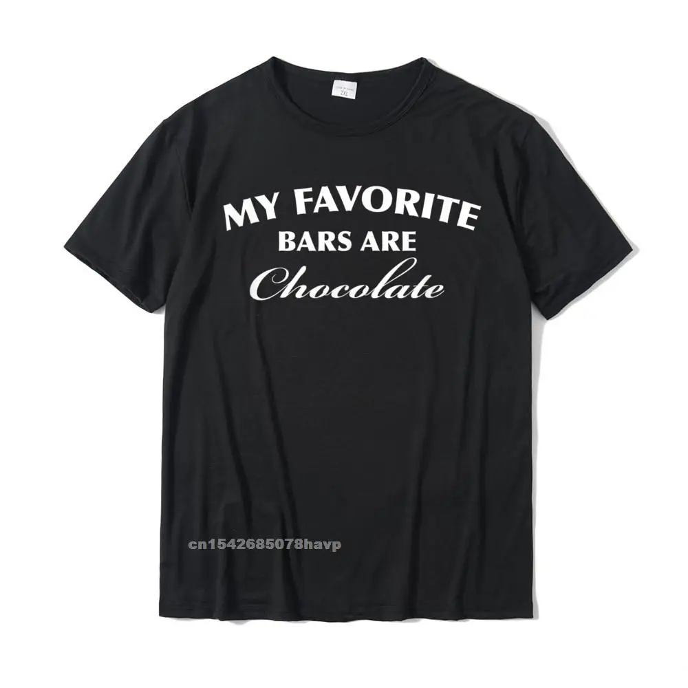 My Favorite Bars Are Chocolate Tee Shirt Custom Cotton Men Tops T Shirt Cosie Prevailing T Shirt