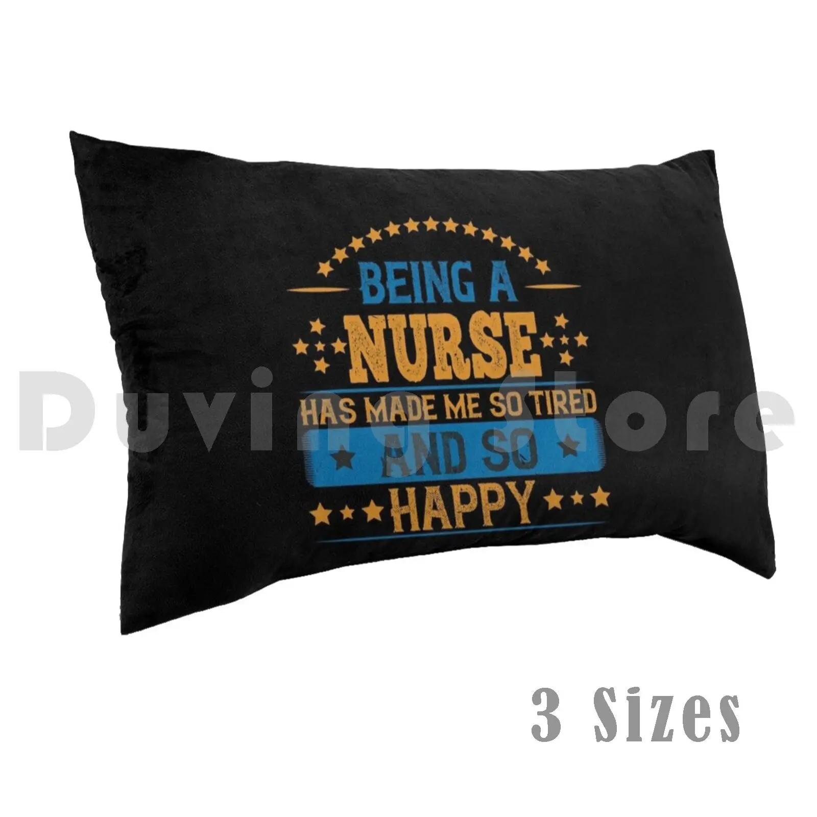 Being A Nurse Has Made Me So Tired. And So Happy Pillow Case Printed 50x75 Badass Nurse Funny Nurse I Am A