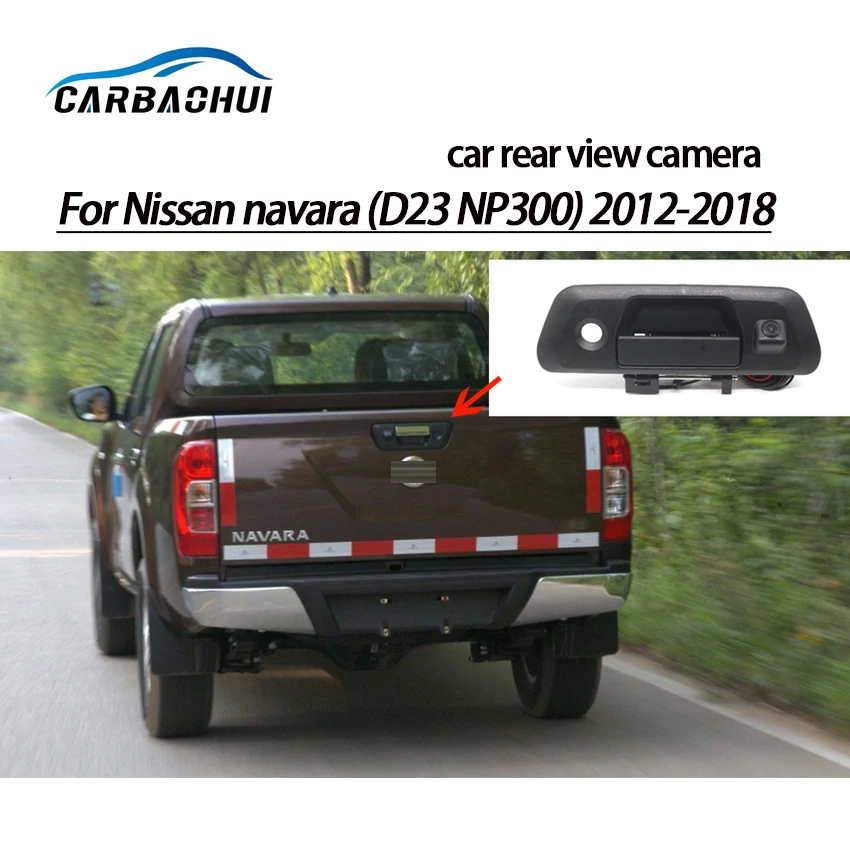 

Car rear view camera Trunk handle camera For Nissan navara(D23 P300)2012-2018 Night Vision Waterproof high quality hd CCD