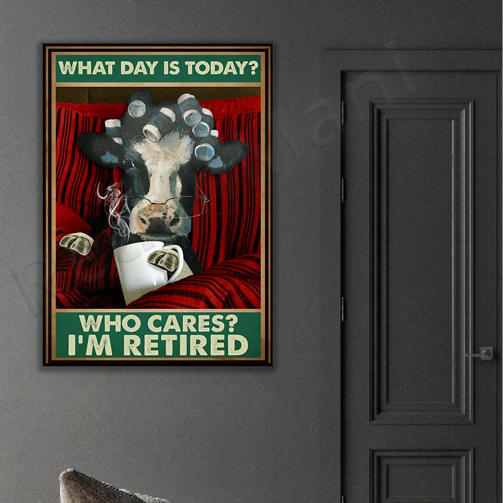 What day is the cow today? Who cares about my retired poster, funny cow and heifer poster, cow lover, farmer lover, cow wall art