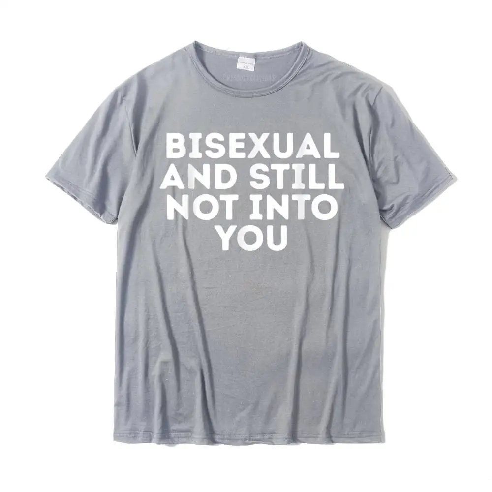 Bisexual And Still Not Into You LGBT Equality Funny Humor T-Shirt Camisas Geek T Shirt For Men Coupons Cotton T Shirts Street