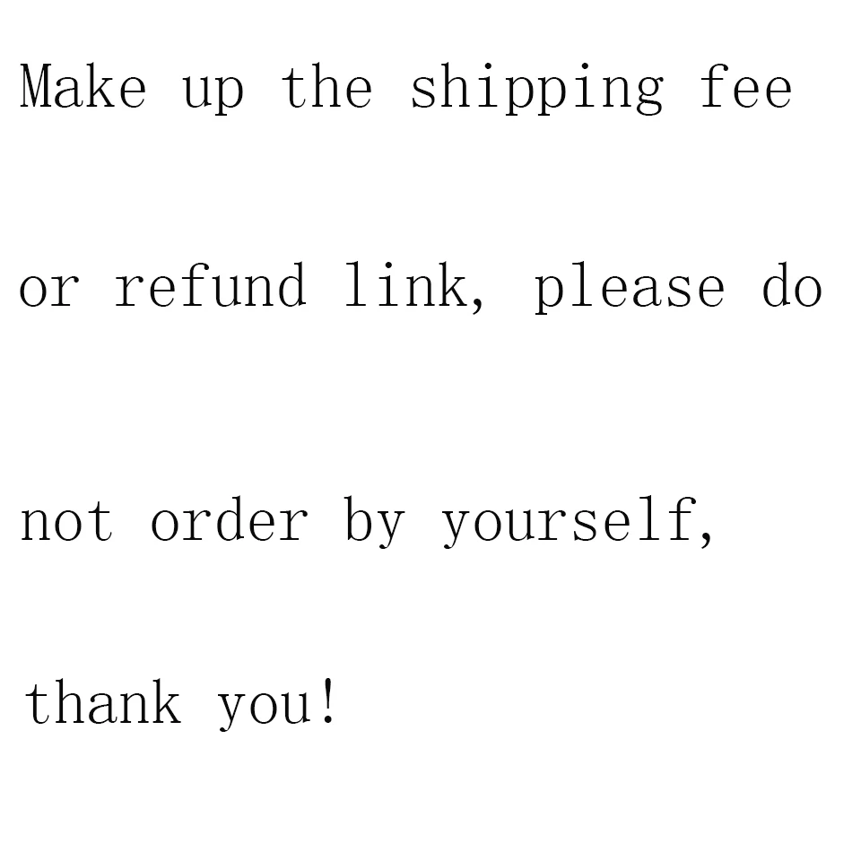 

Make up the shipping fee or refund link please do not order by yourself thank you!Dropshipping wholesale