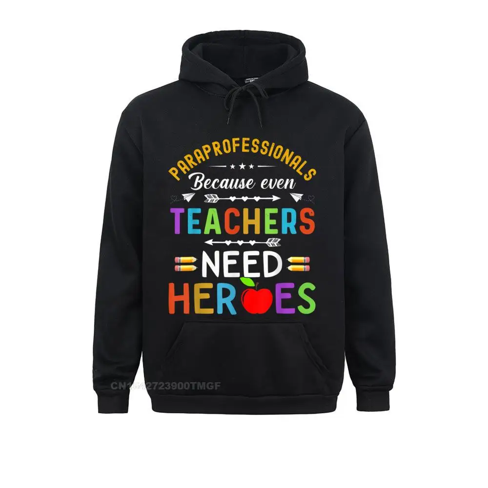 

Paraprofessionals Because Even Teachers Need Heroes Funny Student Hoodies Summer Summer Fall Sweatshirts Classic Sportswears