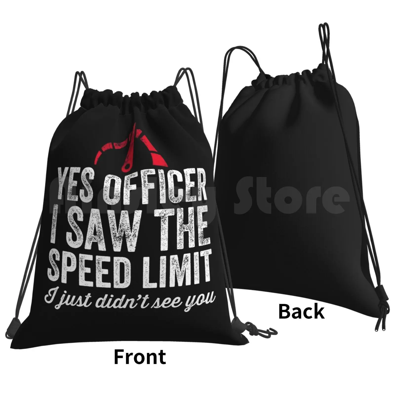 Yes Officer I Saw The Speed Limit I Just Didn't See You-Car Driver Backpack Drawstring Bags Gym Bag Waterproof Yes