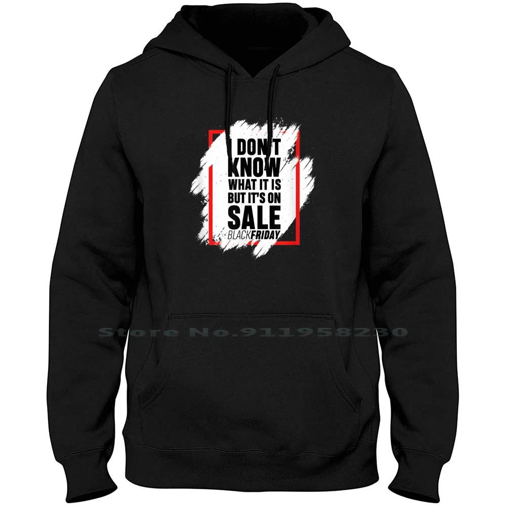 I Don't Know What It Is But It's On Sale Funny Black Friday Hoodie Sweater Cotton Friday Black What Sale Lack Know Now Ida Fun