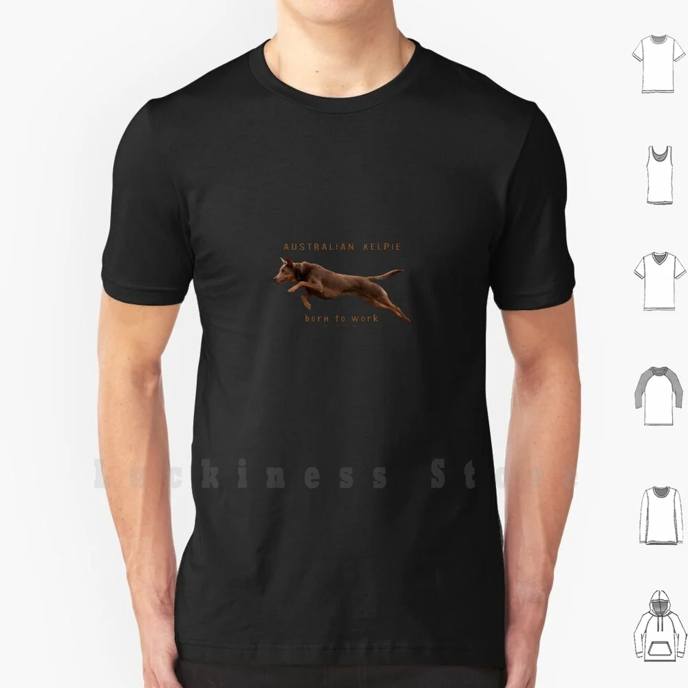 Australian Kelpie - Born To Work T Shirt Big Size 100% Cotton Dogs Kelpie Australia Outback Farm Sheepdog Working Dog