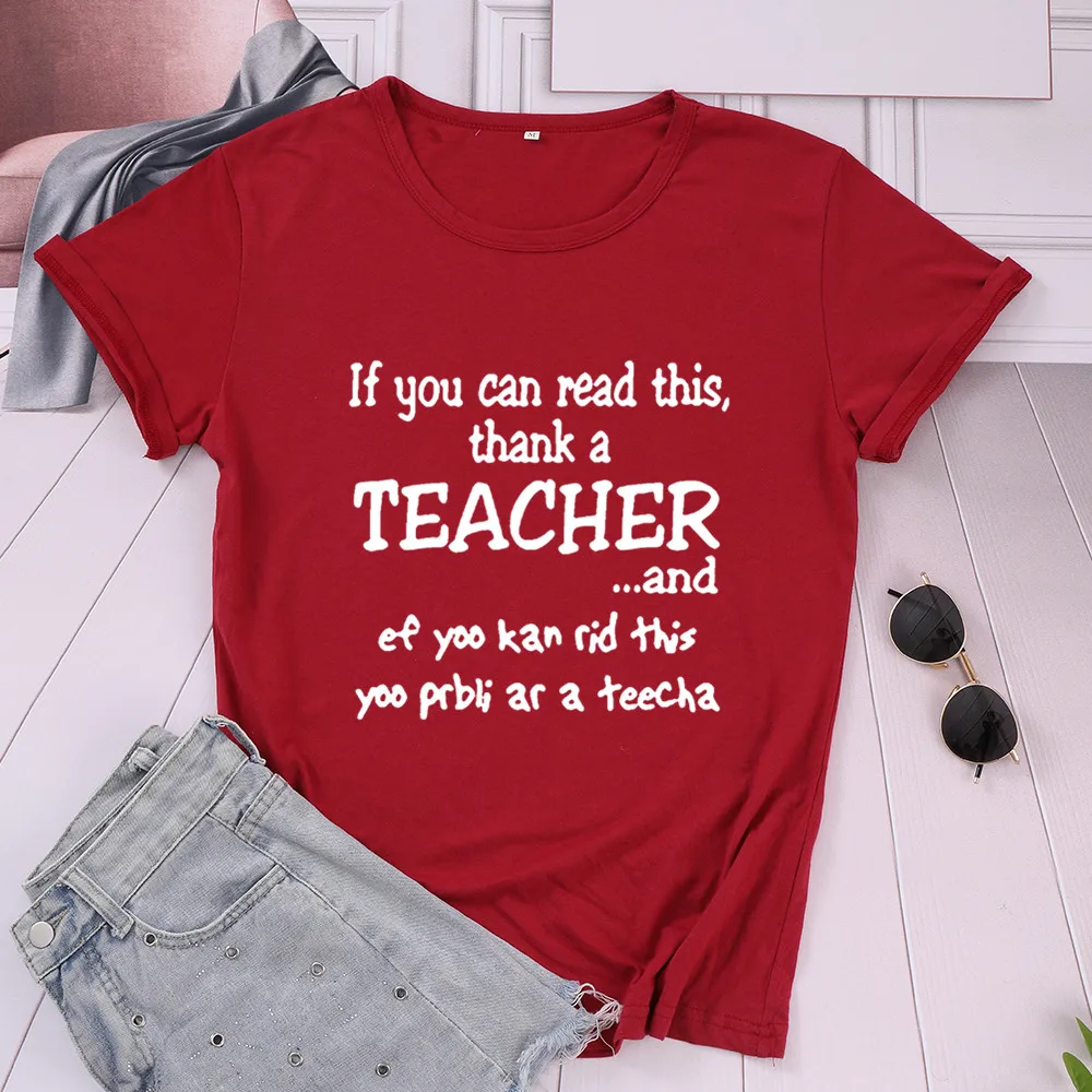 If You Can Read this thank a teacher and Women\'s Short sleeve 100% Cotton Funny Letter print Graphic O neck Tshirt Drop shipping