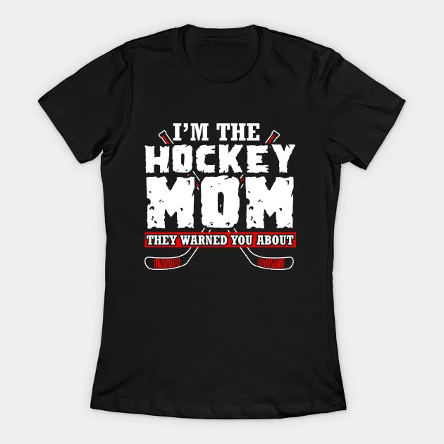 I'm The Hockey Mom They Warned You Women's T-Shirt