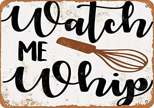 8 x 12 Metal Sign - Watch Me Whip (Cooking Whisk) - Vintage Wall Decor Home Decor