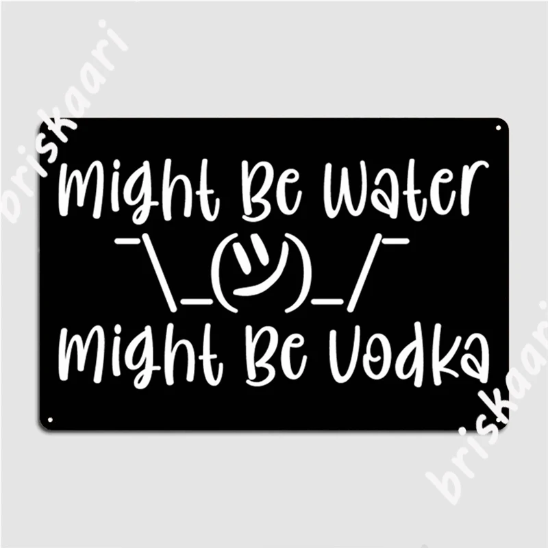 Might Be Water Might Be Vodka Might Be Water Might Be Vodka - Metal Signs Club Party Home Custom Wall Plaque Tin sign Posters