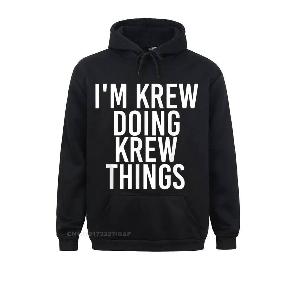 

I'm KREW DOING KREW THINGS Name Funny Birthday Idea Hooded Pullover Funny Printed On Sweatshirts Men Hoodies Comfortable Hoods