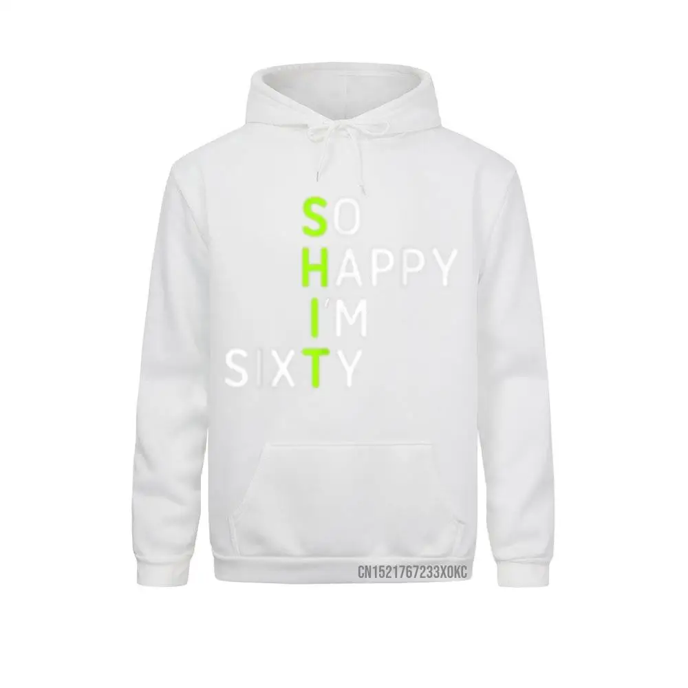 So Happy I'm Sixty 60 Year Old Gag Gift Funny 60th Birthday Hoodie Hoodies Sportswears Fashion Design Men Sweatshirts Youthful