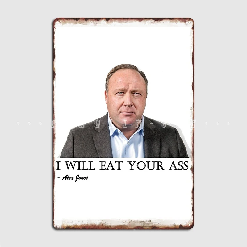 Alex Jones: I Will Eat Your Ass Metal Sign Design Home Wall Decor Club Tin Sign Poster