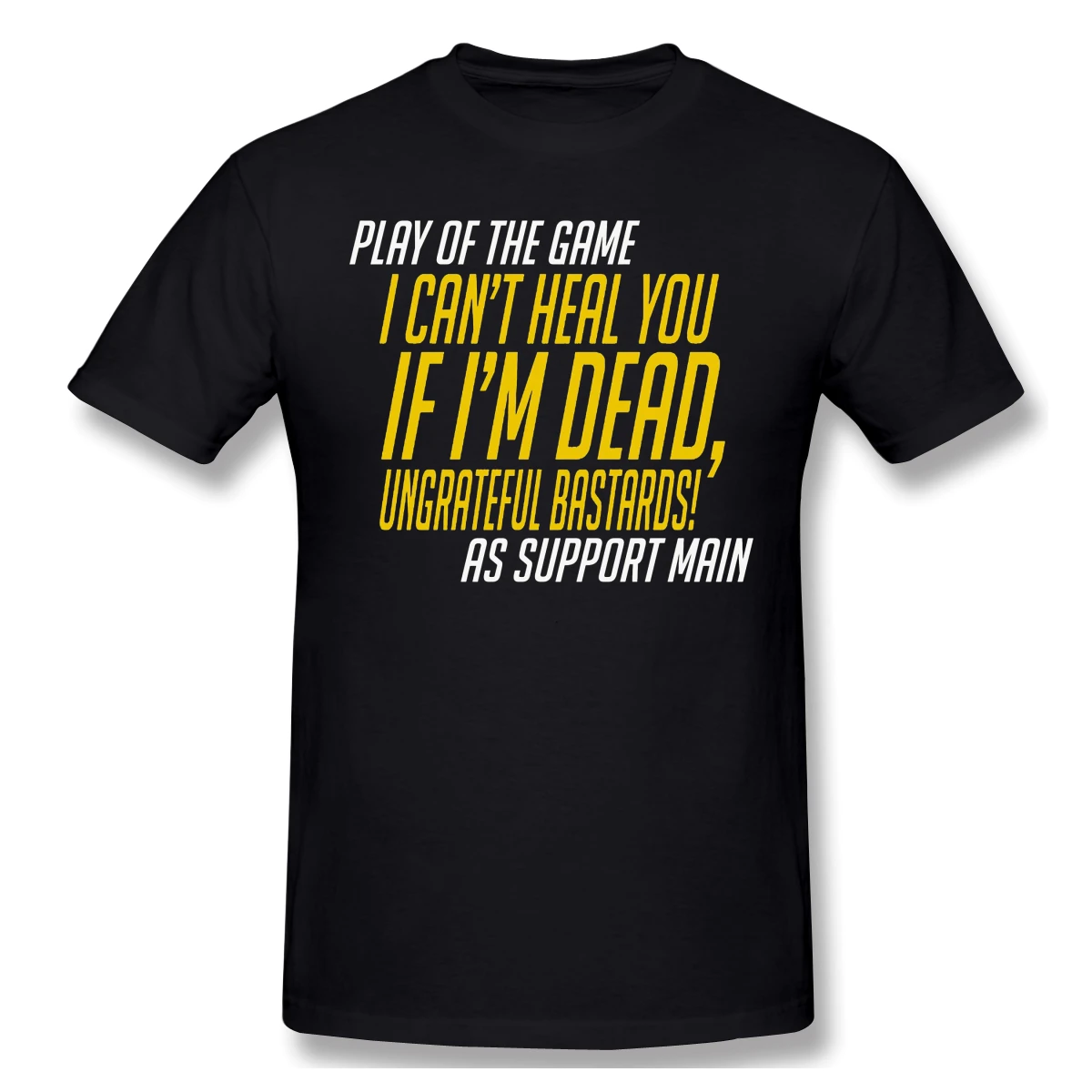 Play Of The Game - I Can't Heal You If I'm Dead black T Shirt overwatch homme T-Shirt Tees Pure Short Sleeve