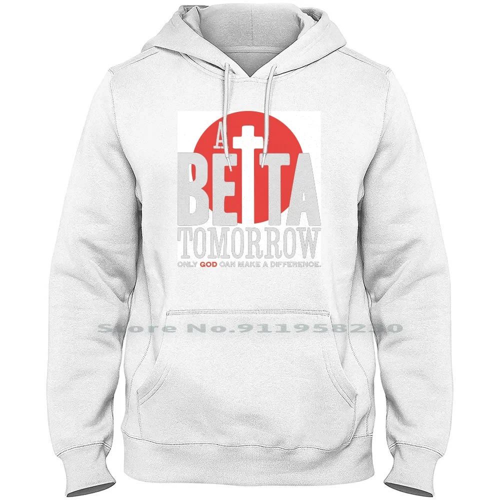 Betta Tomorrow White Men Women Hoodie Pullover Sweater 6XL Big Size Cotton Tomorrow White Tom Row Hit Bet To Om Hi