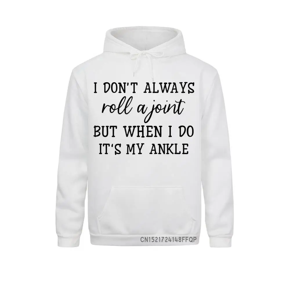 I Don't Always Roll A Joint But When I Do It's My Ankle Pullover Sweatshirts For Boys Hoodies 2021 Popular Hoods Custom