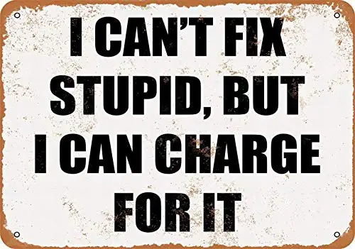 8 x 12 Metal Sign - I Can't Fix Stupid, But I Can Charge It - Vintage Look