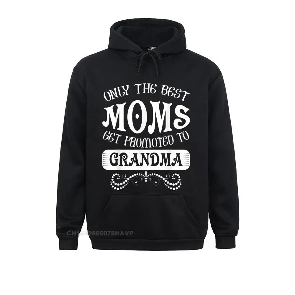 Only The Best Moms Get Promoted To Grandma Hoodie Fashionable Men Sweatshirts Long Sleeve Hoodies Design Clothes