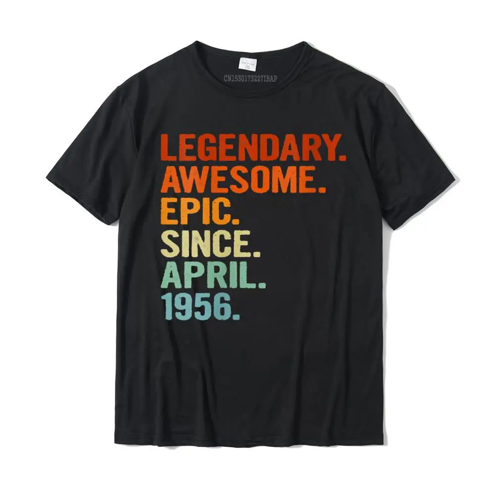 

Womens Legendary Awesome Epic Since April 1956 Funny 65th Birthday T-Shirt Oversized Printing Tops Tees Cotton T Shirt for Male