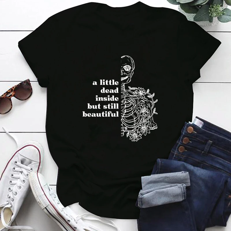 A Little Dead Inside But Still Beautiful T-shirt Spooky Skeleton Quotes Top Tee Shirt Funny Women Graphic Hipster Goth Tshirt