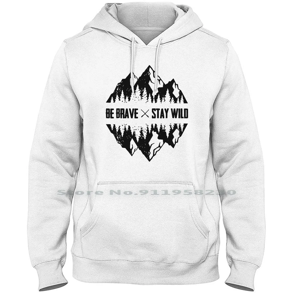 Be Brave Stay Wild Outdoors Hoodie Sweater Cotton Adventure Mountain Popular Outdoor Brave Wild Ture Rave Door Out St Ra