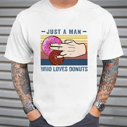 Just A Man Who Loves Donuts Sarcasm T Shirt Dirty Joke Humor Graphic Cotton Tees