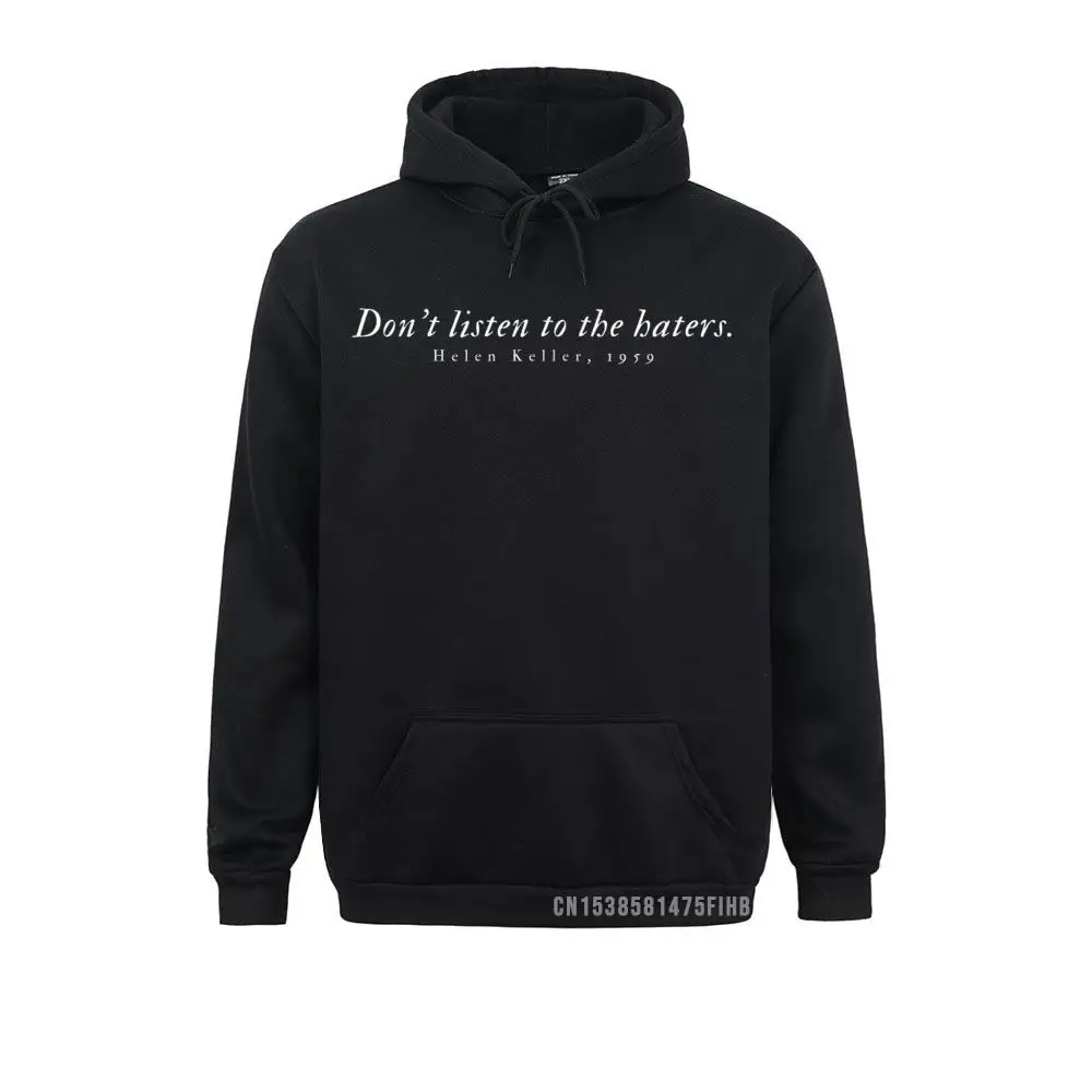 Don't Listen To The Haters. Helen Keller 1959 Sweatshirt Sweatshirts For Men Design Hoodies Long Sleeve 2021 Camisa Hoods