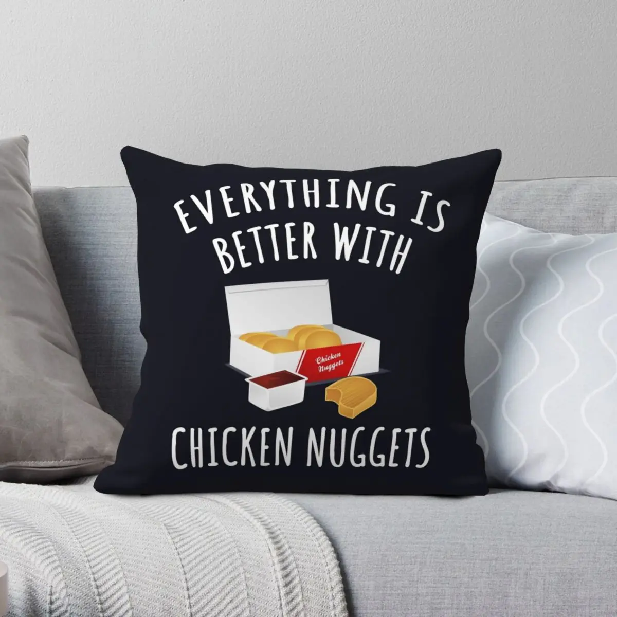 

Everything Is Better Chicken Nuggets Pillowcase Polyester Linen Velvet Printed Zip Decor Pillow Case Room Cushion Cover