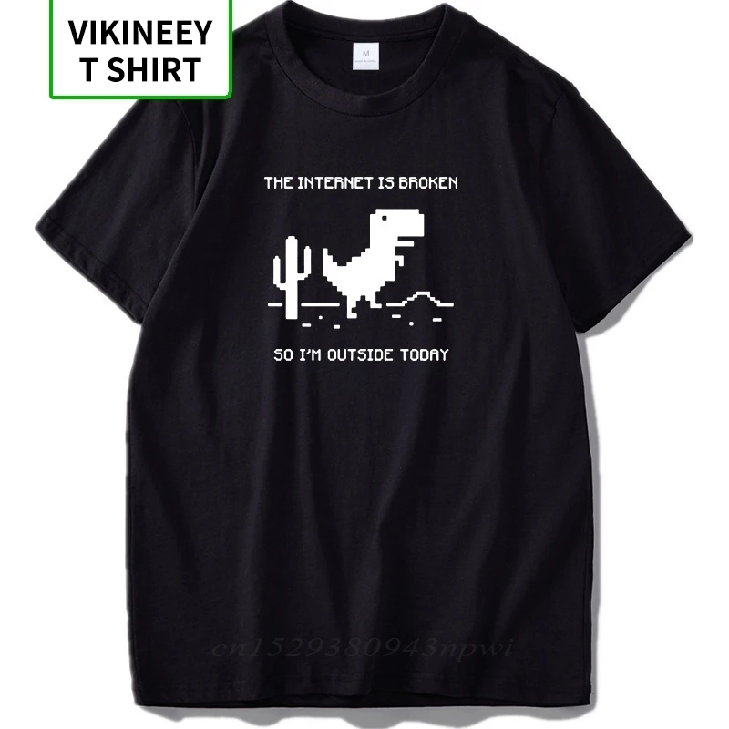 Funny T-shirt For Men Internet Is Broken T Shirt Dinosaur So I'm Outside Today Geek Tshirt Black White 100% Cotton Basic Tees