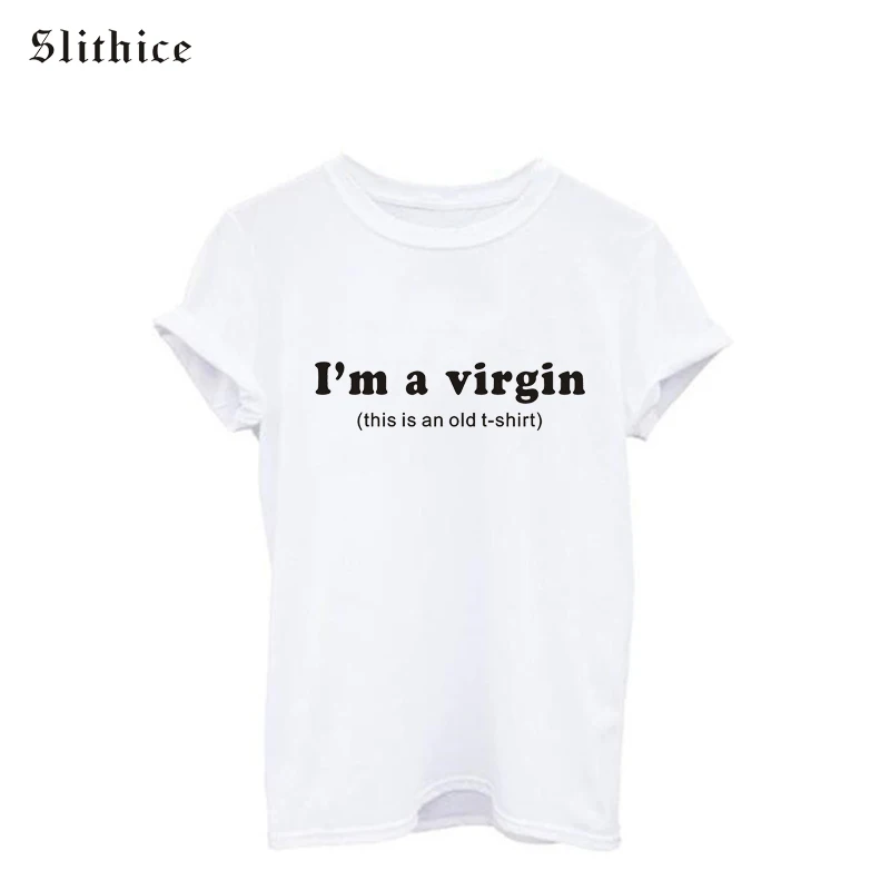 

Fashion I'm a virgin this is an old t-shirt Punk female t-shirts tee Short Sleeve Cotton Loose White Women tshirt tops mujer