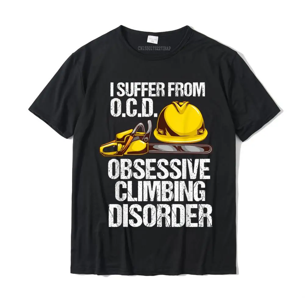 Mens Funny Arborist Tree Climber OCD Climbing Disorder T-Shirt Camisas Hombre Tshirts Europe Rife Men's T Shirt Europe Cotton