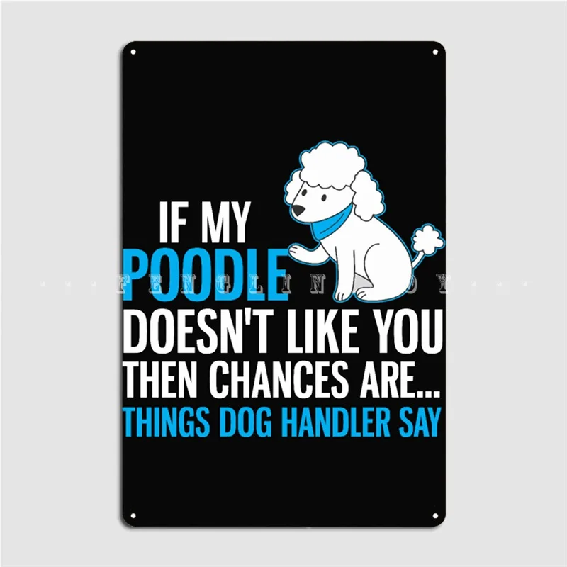 Poodle Dog Design Handler Say Metal Plaque Poster Club Party Wall Decor Pub Garage Create Tin Sign Posters