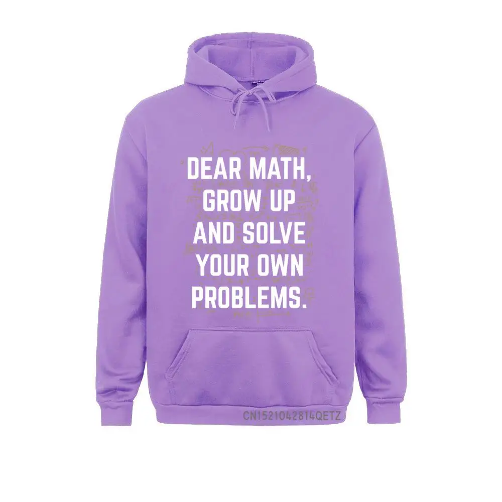 Geek Dear Math Grow Up And Solve Your Own Problem Funny Gift Pullover Hoodie Men 2021 New Autumn Long Sleeve Sweatshirts