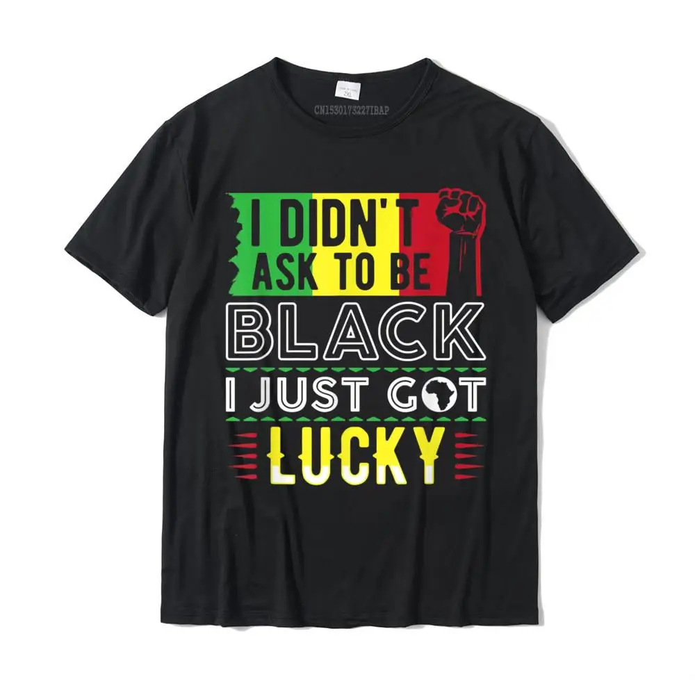 I Didn't Ask To Be Black African American T-Shirt Cotton Men Tshirts Casual Tops Shirts High Quality Camisa