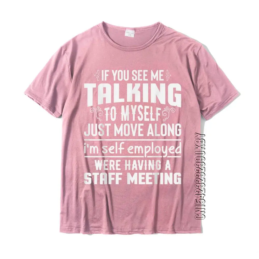 If You See Me Talking To Myself Just Move Along Funny T-Shirt Party Tops Shirt Cotton Men\'s T Shirt Party New Design