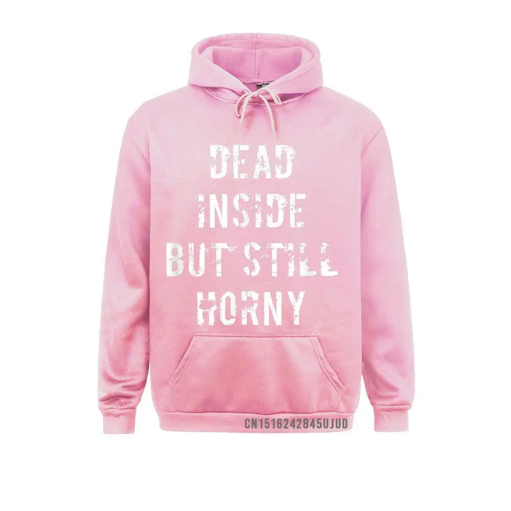 Dead Inside But Still Horny Funny Joke Pun Bachelor Pullover Vintage Long Sleeve Hoodies Oversized Hoods Young Sweatshirts