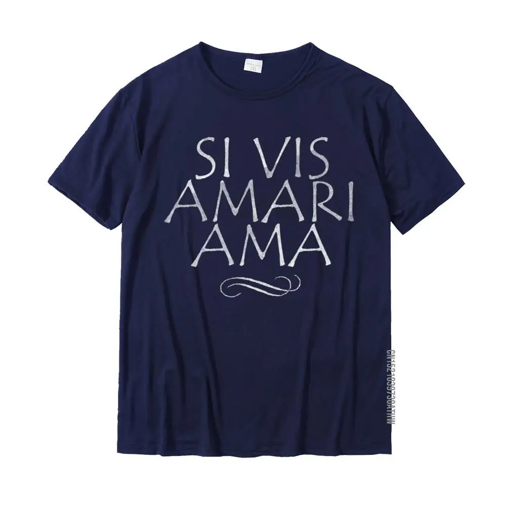 Si Vis Amari Ama If You Want To Be Loved Love Shirt Cotton Design Tops Tees Fashion Man Tshirts Summer