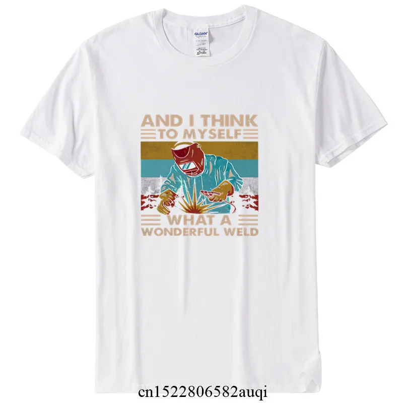 And I Think To Myself What A Wonderful Weld Retro Funny Summer Men's T Shirt Women Soft Tee,Drop Ship