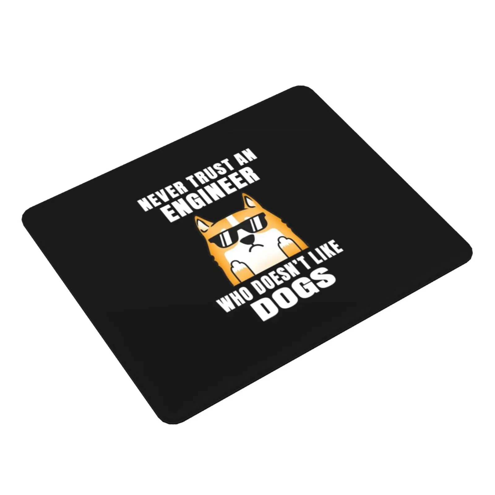 Engineer Never Trust Someone Who Doesn't Like Dogs Mouse Pad DIY Print Dog Puppy Dog Lover Puppy Lover