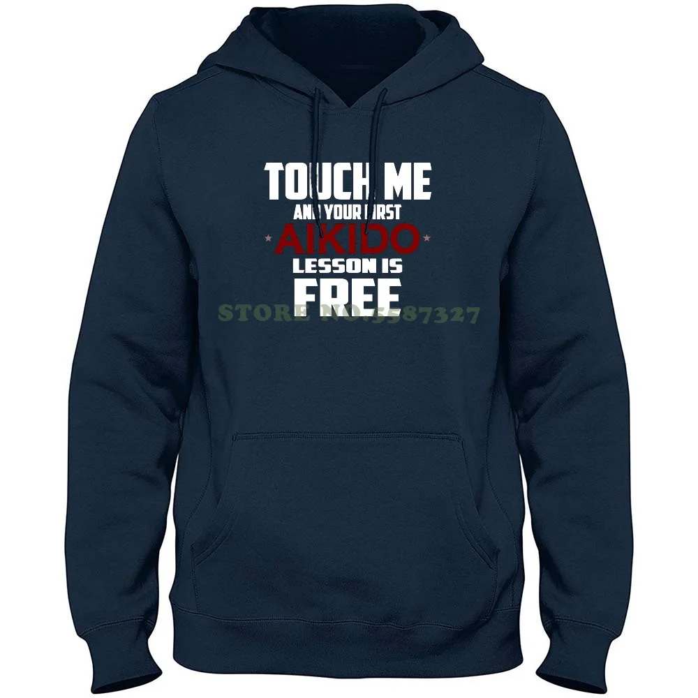 Touch Me And Your First Aikido Lesson Is Free Funny Gifts 100% Pure Cotton Hoodie T-Shirt Aikido Fghters Aikido Teachers Aikido