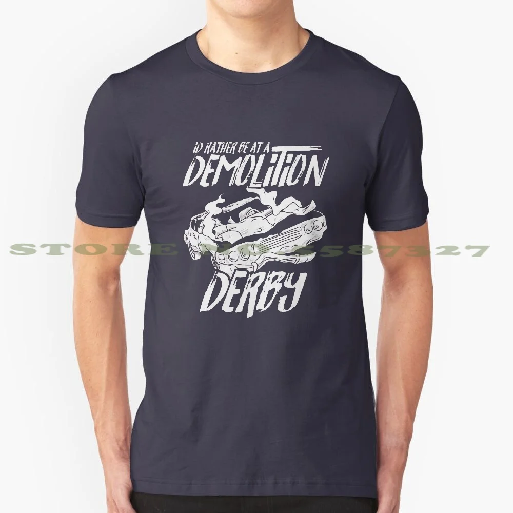 I'D Rather Be At A Demolition Derby Car Destruction Gift 100% Pure Cotton T-Shirt Motorsport County Fairs Festivals Demolition