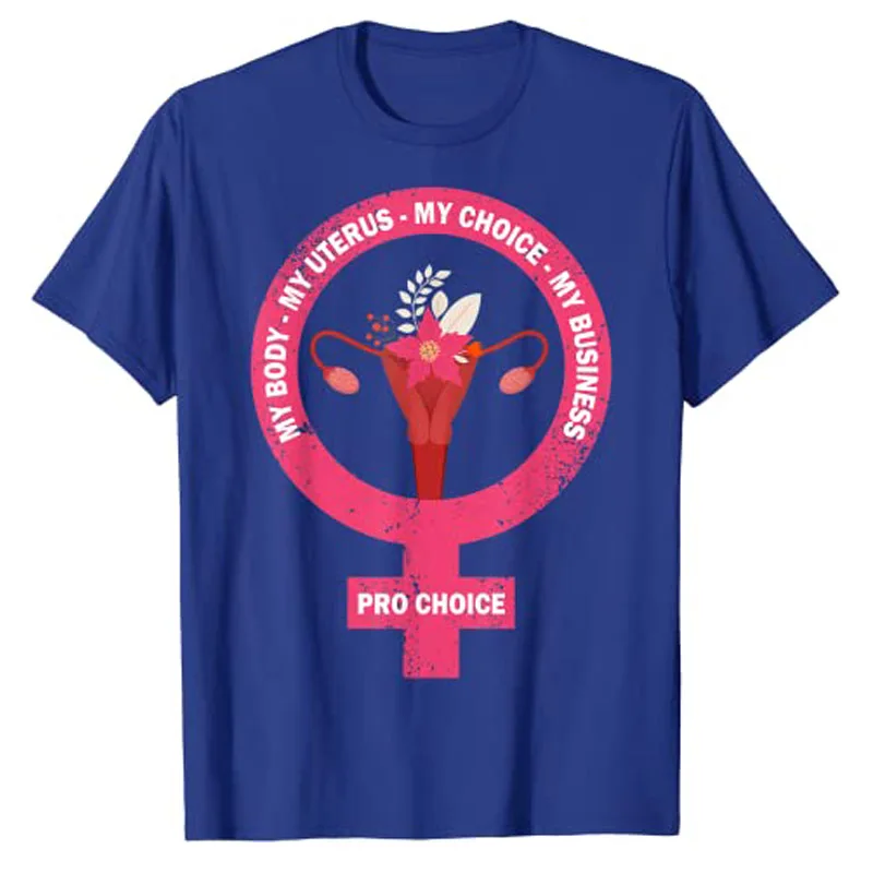 Pro Choice My Body My Uterus My Choice My Business, Feminist T-Shirt Shirts for Women