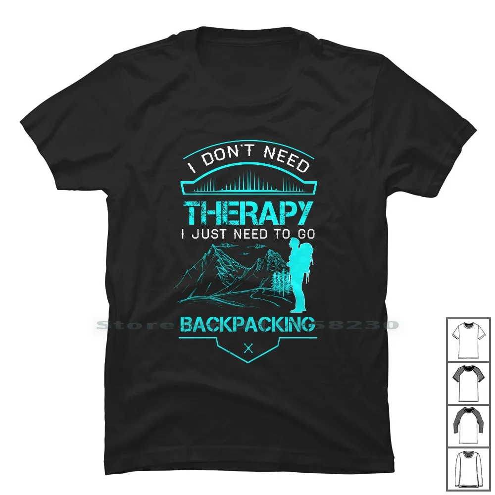 I Dont Need Therapy I Just Need Backpacking T Shirt 100% Cotton Lifestyle Adventure Vacation Backpack Hammock Therapy Explore