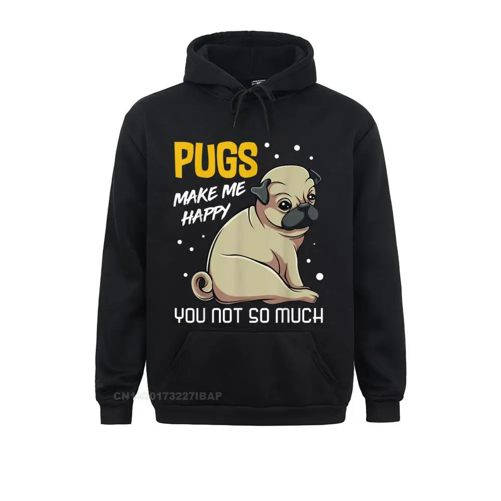 

Pugs Makes Me Happy You Not So Much Puppy Dog Animal Funny Sweatshirts for Men Camisa Hoodies New Design Europe Hoods