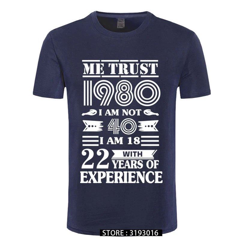 Oversized Loose Men Tshirt Casual Hip Hop T-Shirt 1980 ME TRUST I AM NOT 40 IAM 18 WITH 22 YEARS OF EXPERIENCE Male T-Shirts 3D